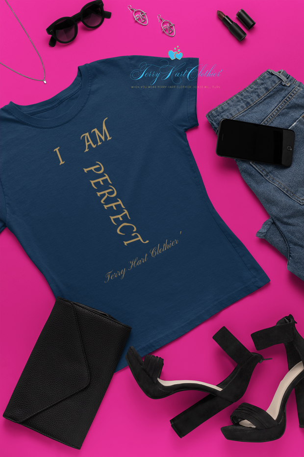 I AM PERFECT Women's T-Shirt  This classic tee offers plenty of room and is ideal for most body types. Contoured and side seamed for a feminine fit ITEM RUNS SMALL.