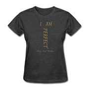I AM PERFECT Women's T-Shirt - heather black